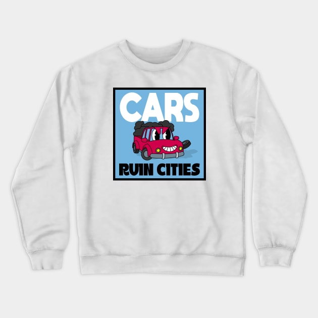 Cars Ruin Cities - Build Walkable Cities Crewneck Sweatshirt by Football from the Left